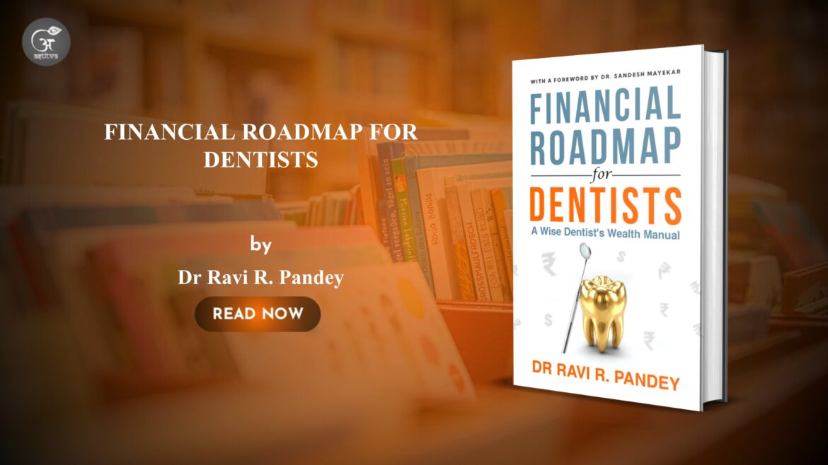 Book Release: Financial Roadmap for Dentists By: Dr. Ravi R. Pandey