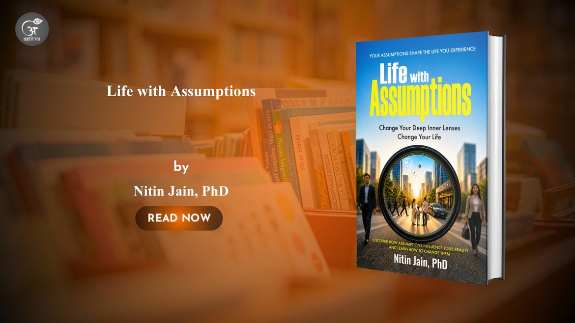 Book Release: Life with Assumptions by Nitin Jain, PhD
