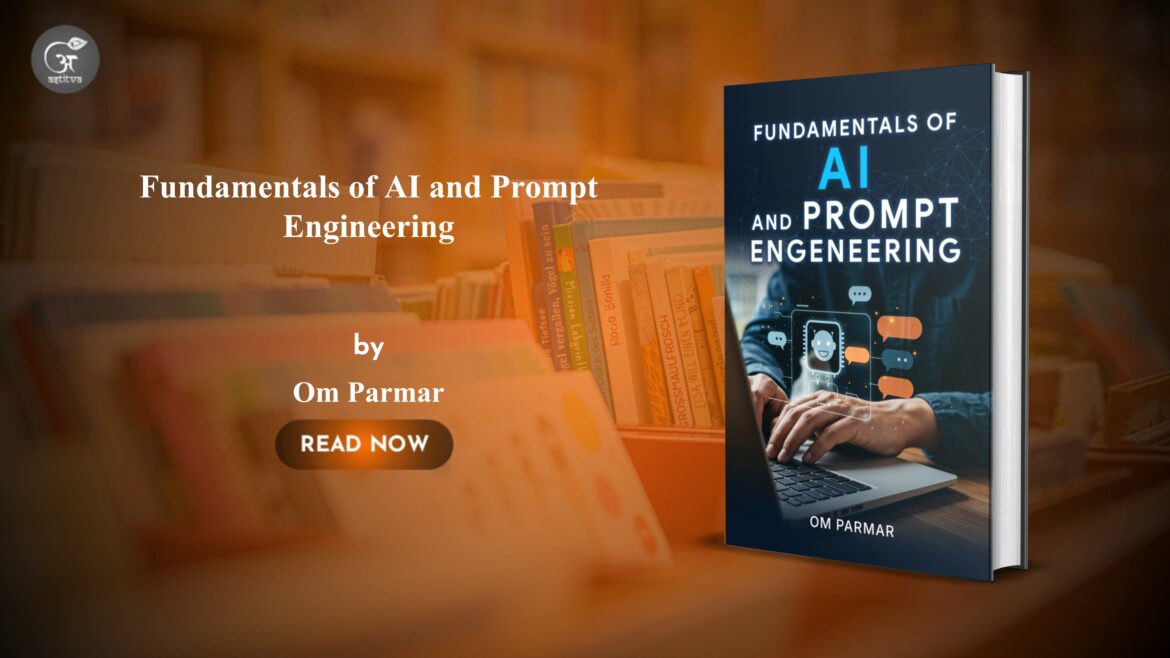 Book Release: Fundamentals of AI and Prompt Engineering by Om Parmar