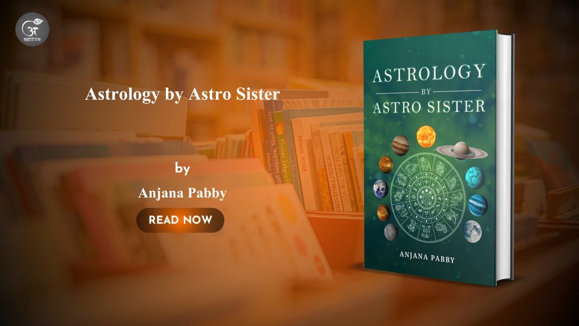 Book Release: Astrology by Astro Sister by Anjana Pabby A Guide to Understanding Astrology and Life