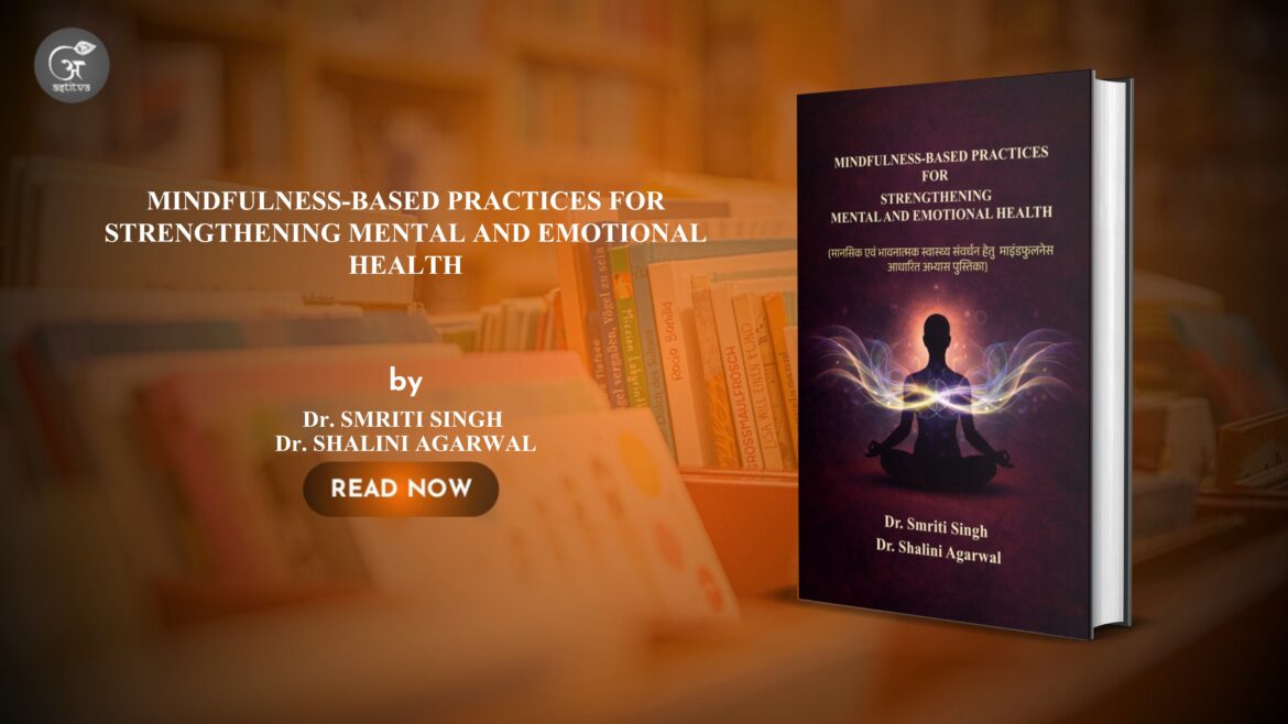 Book Release: Mindfulness-Based Practices for Strengthening Mental and Emotional Health by Dr. Smriti Singh and Dr. Shalini Agarwal