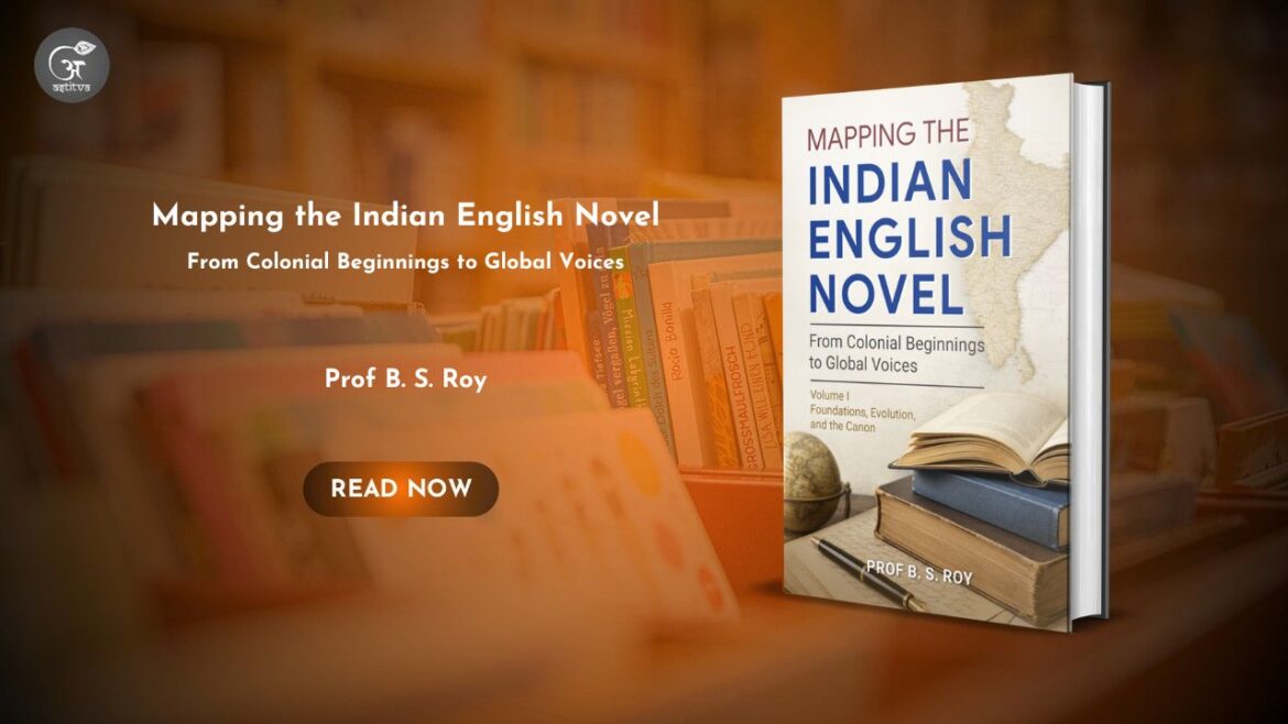 Book Release: Mapping the Indian English Novel: From Colonial Beginnings to Global Voices by Prof. B. S. Roy