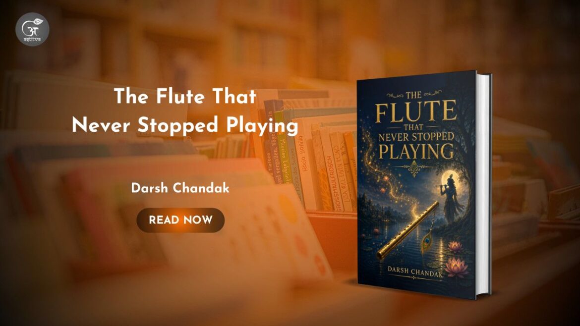 Book Release: The Flute That Never Stopped Playing by Darsh Chandak