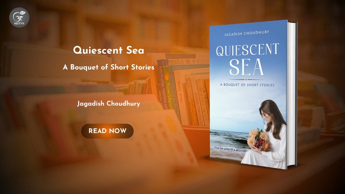 Book Release: Quiescent Sea: A Bouquet of Short Stories by Jagadish Choudhury