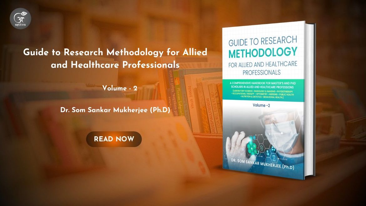 Book Release: Guide to Research Methodology for Allied and Healthcare Professionals – Volume 2 by Dr. Som Sankar Mukherjee (Ph.D)