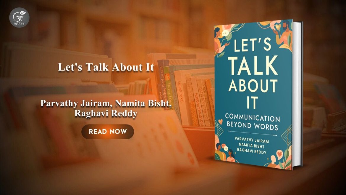 Book Release: Let’s Talk About It: Communication Beyond Words by Parvathy Jairam, Namita Bisht, and Raghavi Reddy