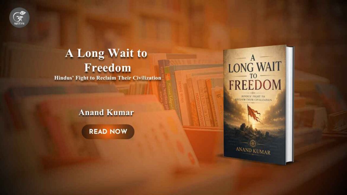 Book Release: A Long Wait to Freedom: Hindus’ Fight to Reclaim Their Civilization by Anand Kumar