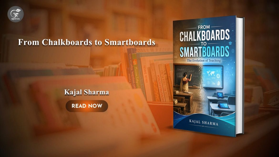 Book release: From Chalkboards to Smartboards: The Evolution of Teaching by Kajal Sharma