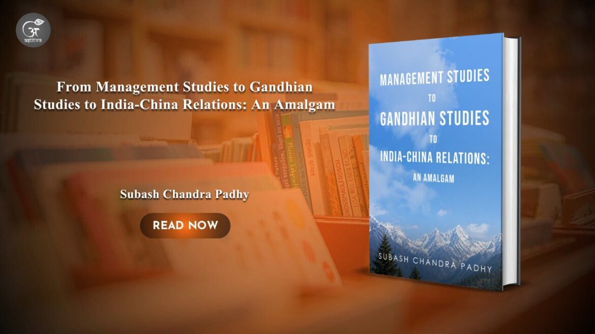 Book release: From Management Studies to Gandhian Studies to India-China Relations: An Amalgam by Professor Subash Chandra Padhy