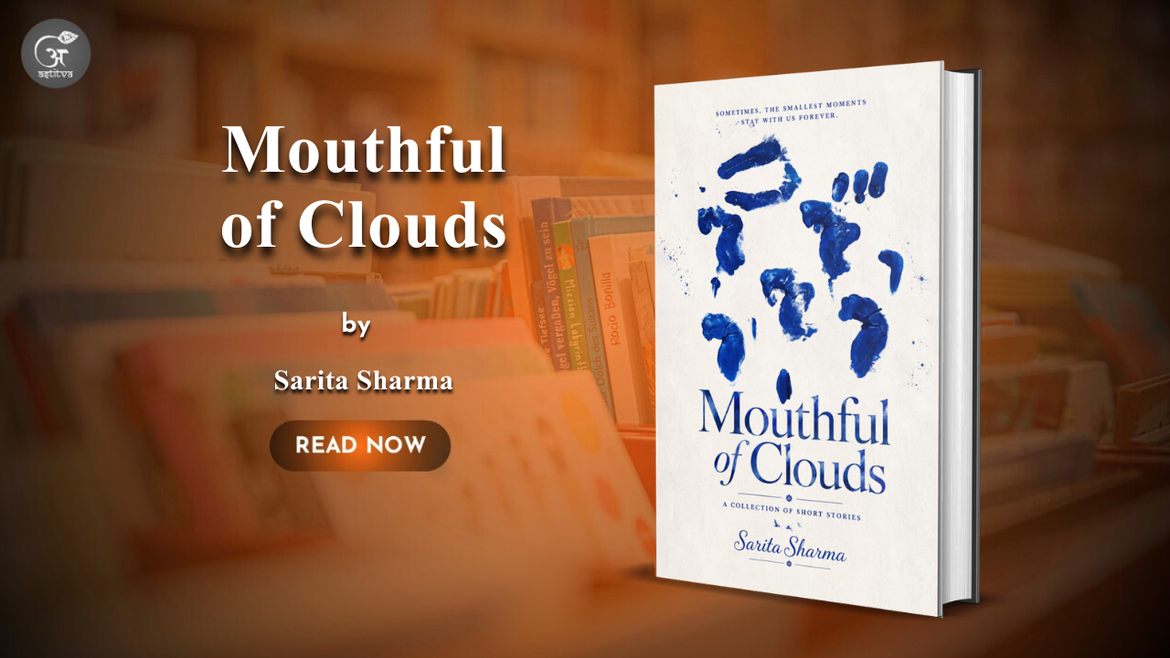 Book Release: Mouthful of Clouds by Sarita Sharma – A Collection of Stories Woven from Life and Emotion