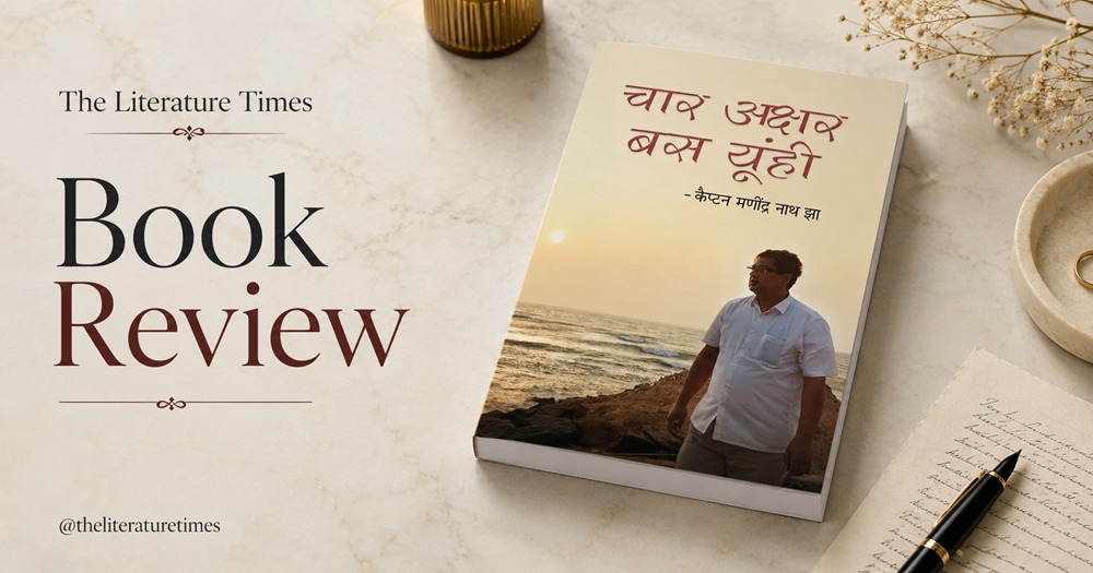 Book Review – Char Akshar – Bas Yun Hi by Capt. Manindra Nath Jha: Where a Soldier’s Discipline Meets a Poet’s Sensitivity