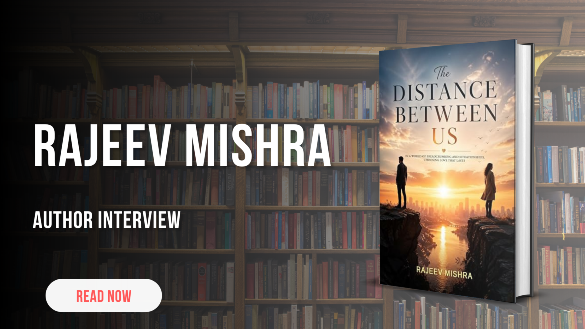 Love, Silence, and the Spaces Between: An Exclusive Conversation with Rajeev Mishra