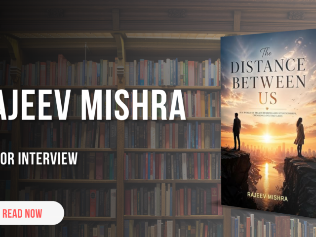 Love, Silence, and the Spaces Between: An Exclusive Conversation with Rajeev Mishra