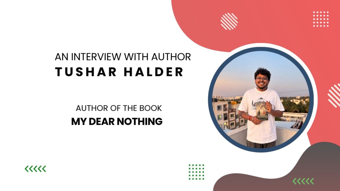 Author Interview with Tushar Halder on his book My Dear Nothing