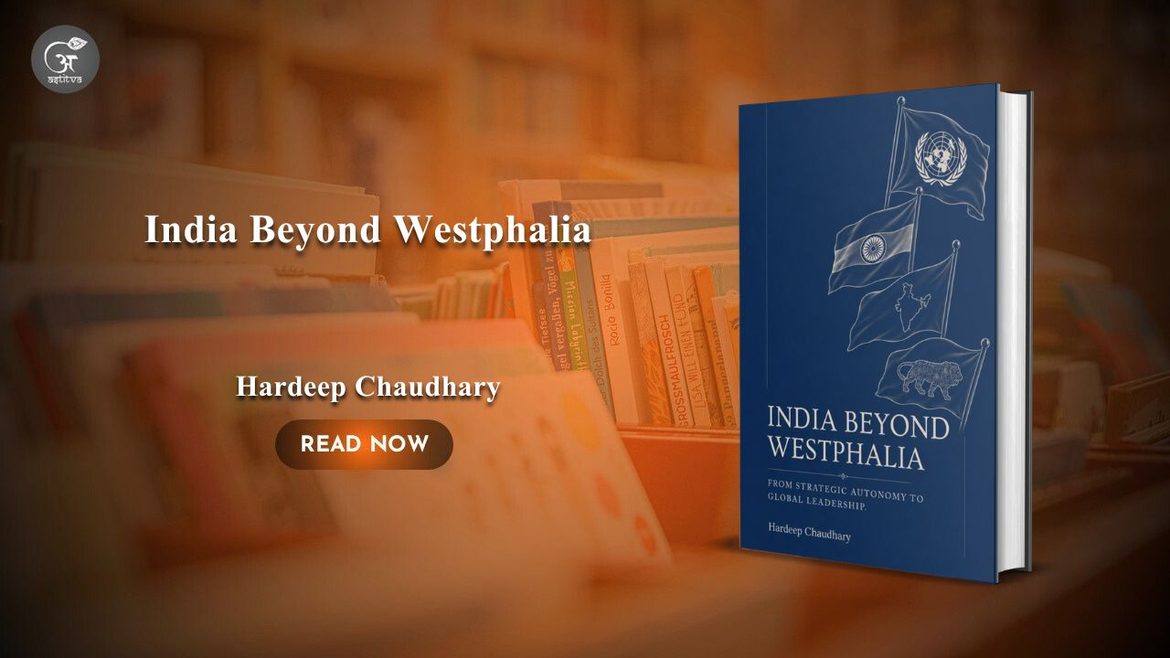 Book Release: India Beyond Westphalia: From Strategic Autonomy to Global Leadership by Hardeep Chaudhary