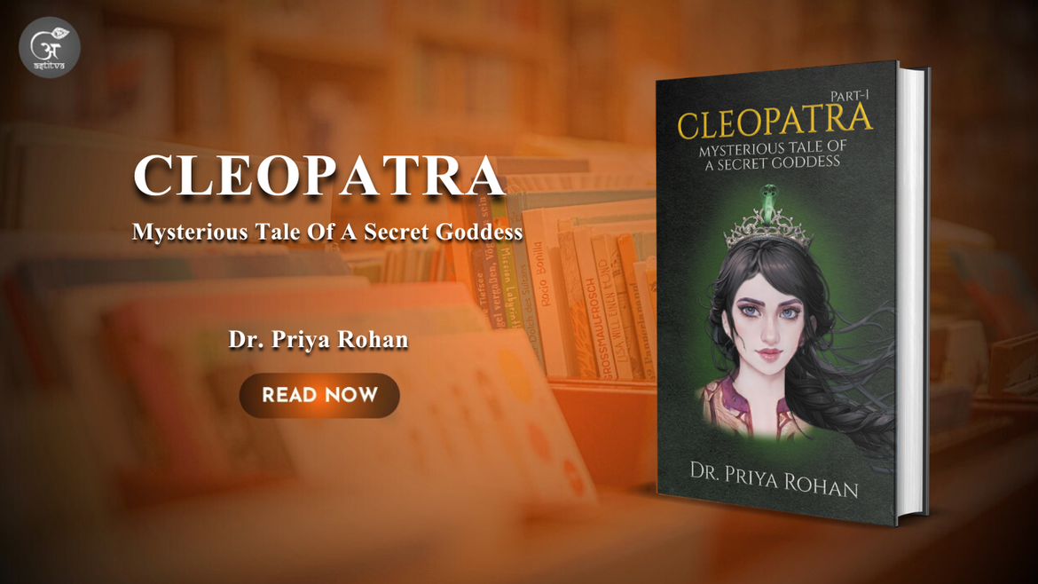 Book Release: Cleopatra: Mysterious Tale of a Secret Goddess – Part I by Dr. Priya Rohan – A Journey Beyond Time