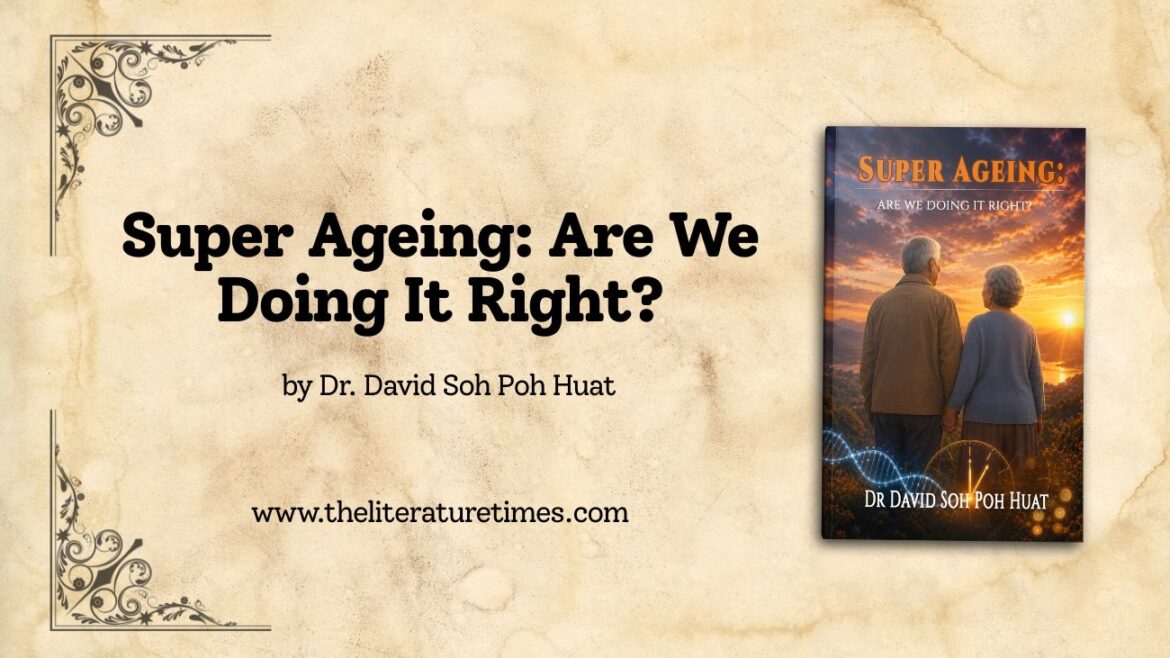 Book Review: Super Ageing: Are We Doing It Right? by Dr David Soh Poh Huat