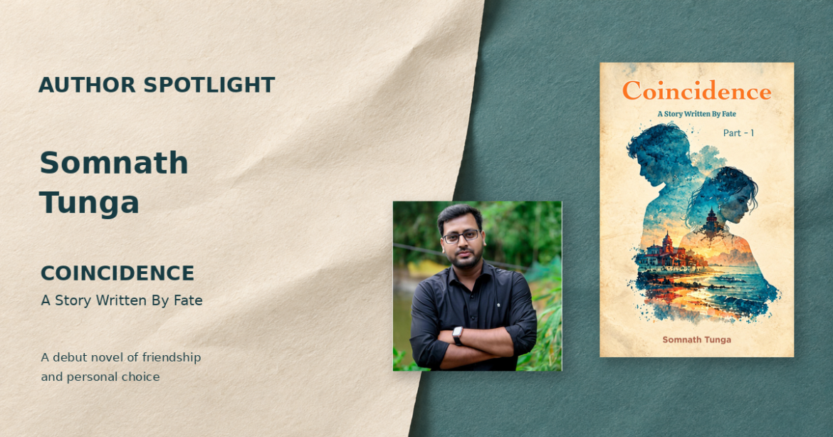 Author Spotlight : Somnath Tunga Introduces COINCIDENCE and Its Story of Friendship and Choice