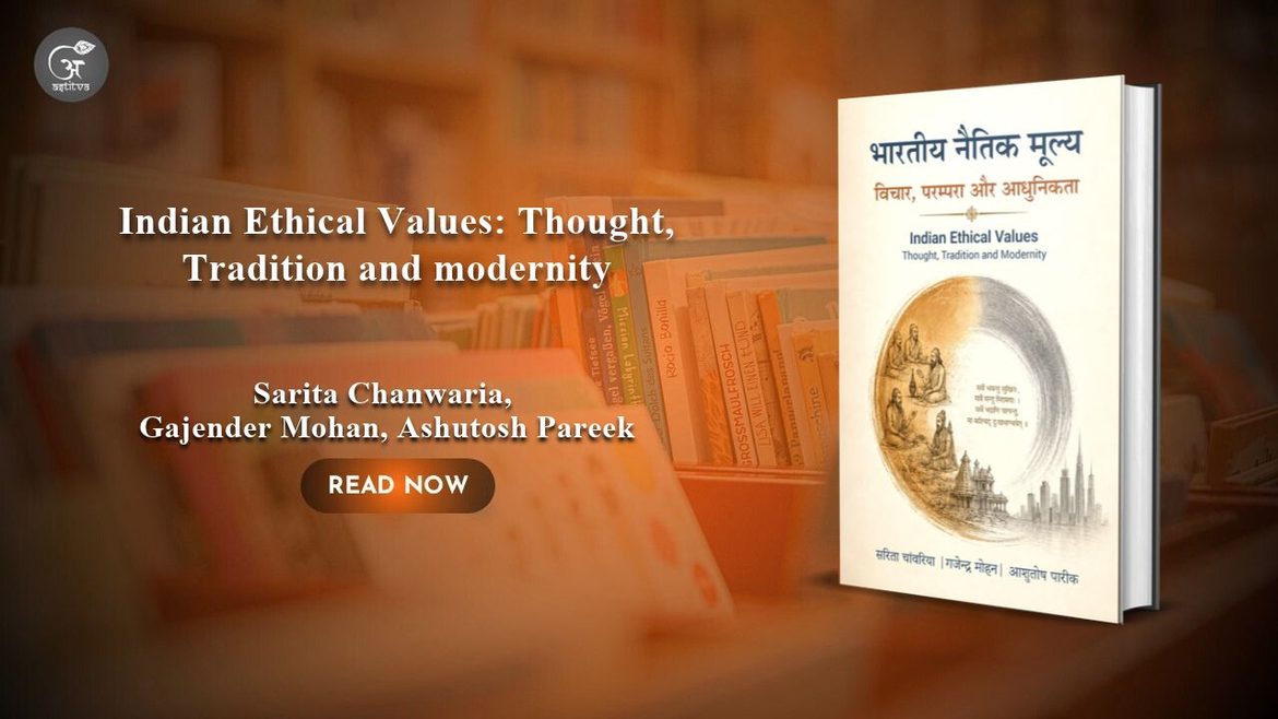 Book Release: Indian Ethical Values: Thought, Tradition and Modernity Explores India’s Enduring Moral Heritage by Dr. Sarita Chanwaria, Dr. Gajender Mohan, and Dr. Ashutosh Pareek,