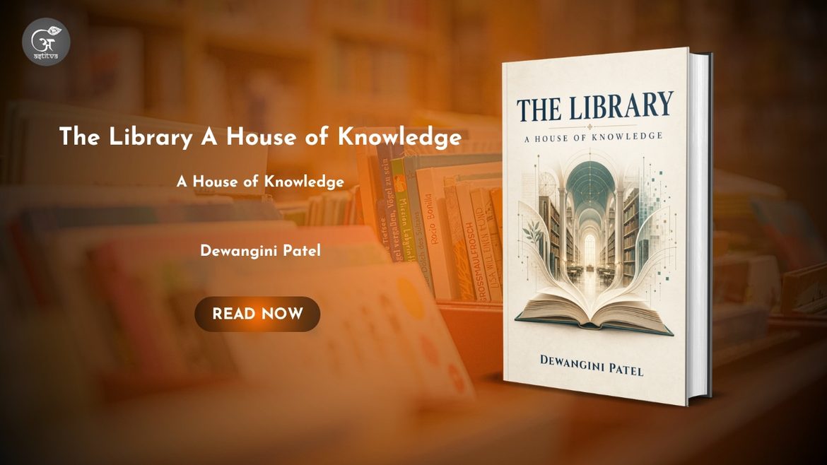 Book Release: The Library: A House of Knowledge by Dewangini Patel