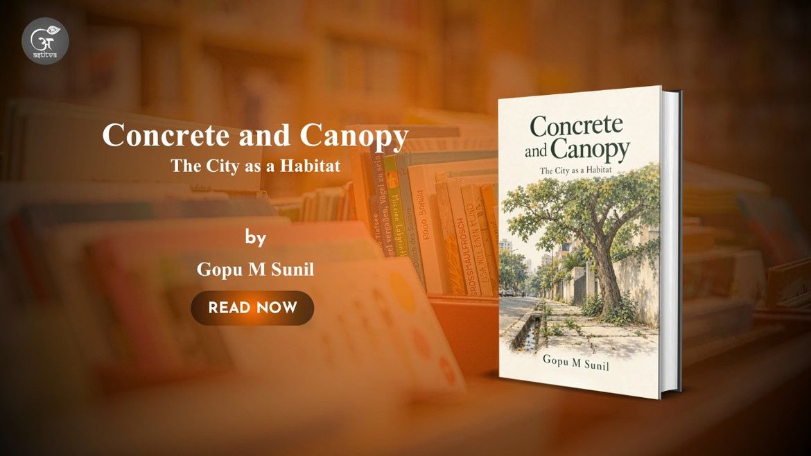 Book Release: Gopu M Sunil’s Concrete and Canopy: The City as a Habitat Explores the Hidden Wilderness of Urban Life