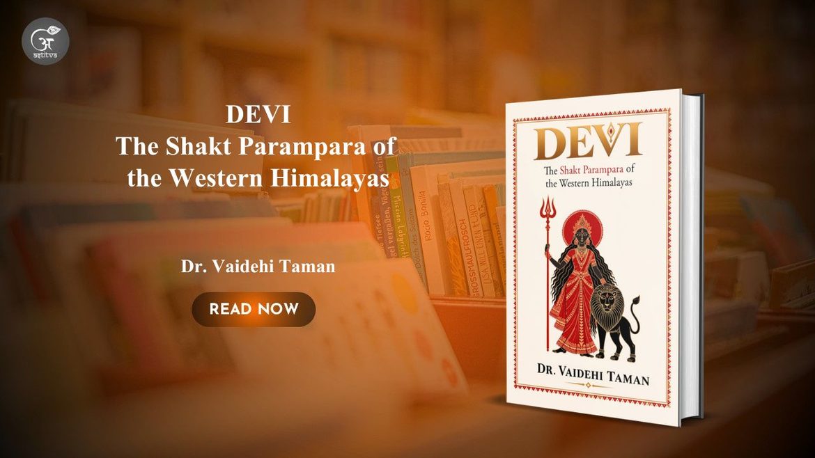 Book Release: Devi: The Shakt Parampara of the Western Himalayas by Dr. Vaidehi Taman Explores the Sacred Legacy of Shakti