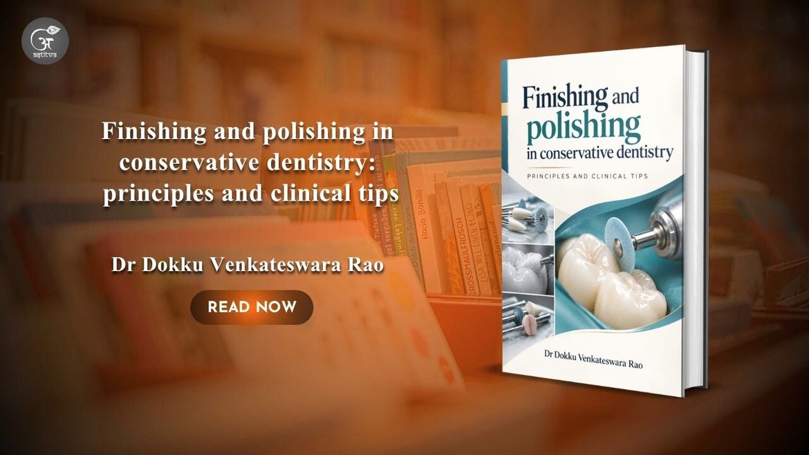 Book Release: Finishing and polishing in conservative dentistry: principles and clinical tips By Dr Dokku Venkateswara Rao