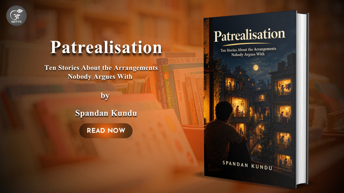 Book Release: Patrealisation by Spandan Kundu – Ten Stories About the Arrangements Nobody Argues With