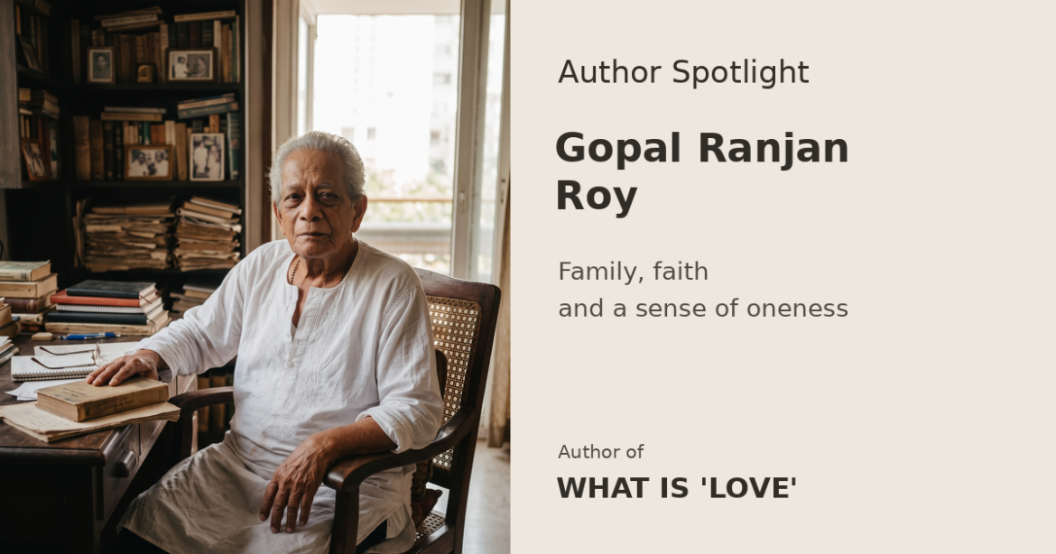 Gopal Ranjan Roy introduces WHAT IS ‘LOVE’ with an appeal for togetherness